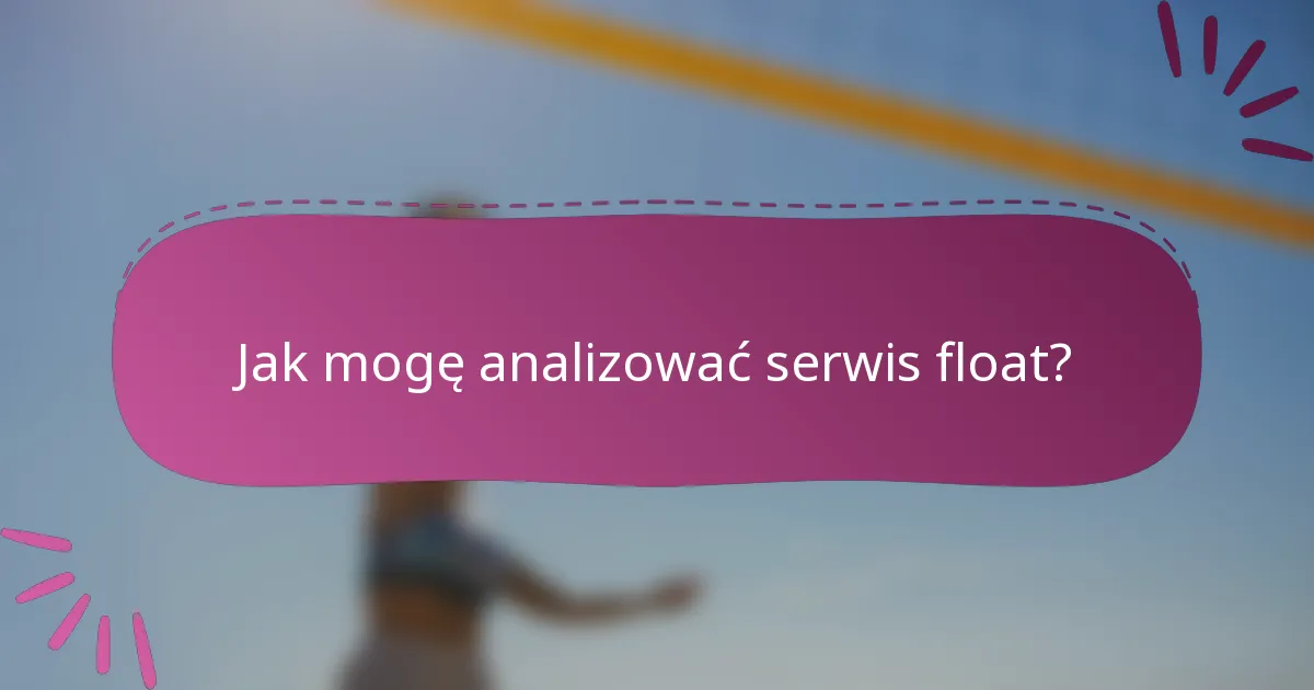 Jak mogę analizować serwis float?