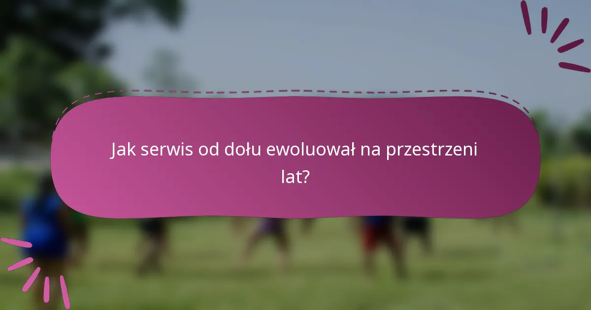 Jak serwis od dołu ewoluował na przestrzeni lat?