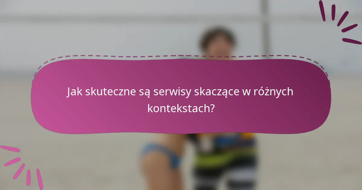 Jak skuteczne są serwisy skaczące w różnych kontekstach?