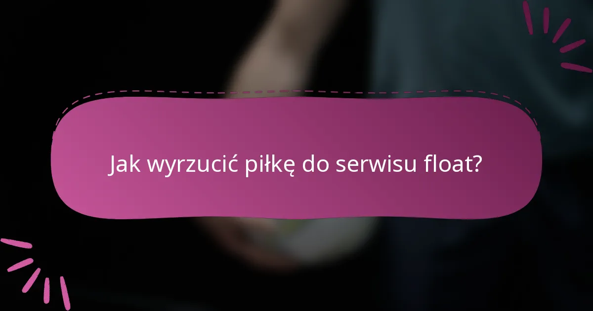 Jak wyrzucić piłkę do serwisu float?