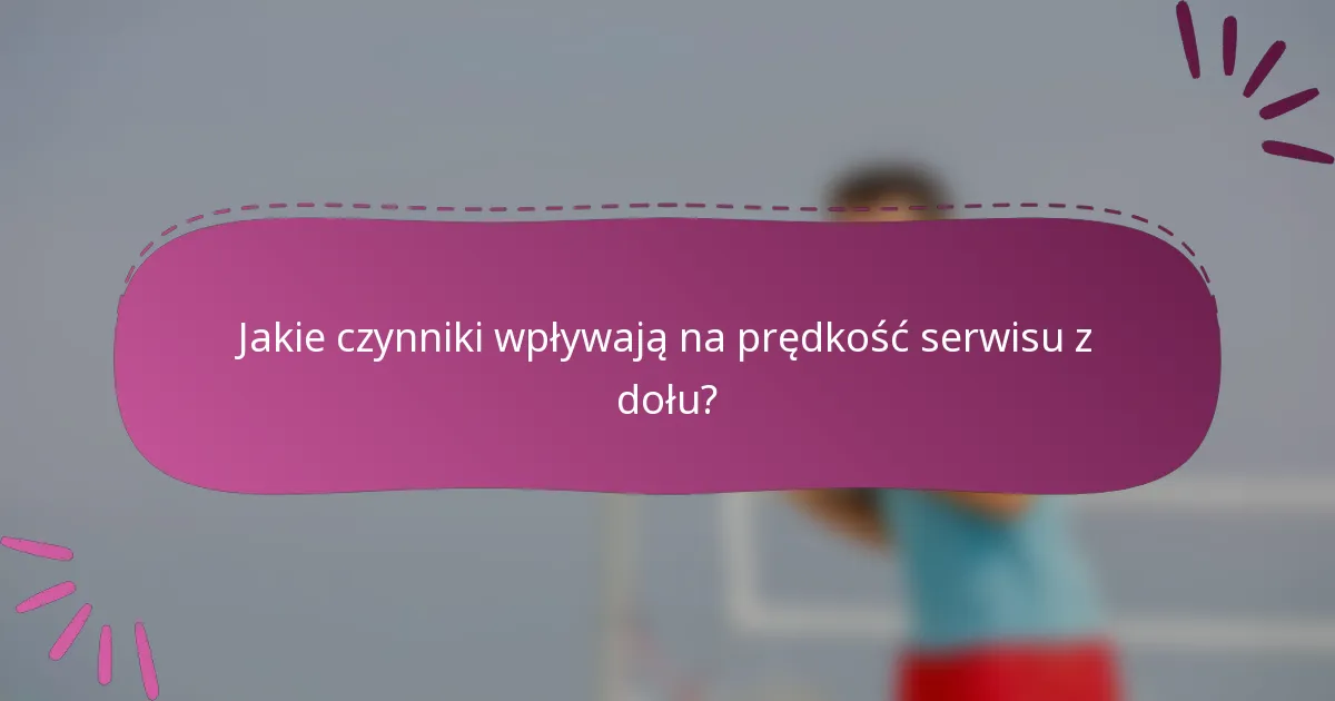 Jakie czynniki wpływają na prędkość serwisu z dołu?
