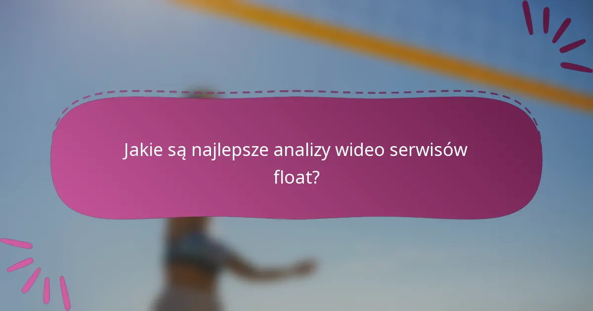 Jakie są najlepsze analizy wideo serwisów float?