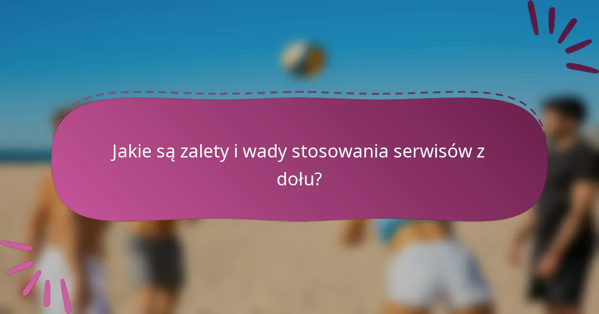 Jakie są zalety i wady stosowania serwisów z dołu?