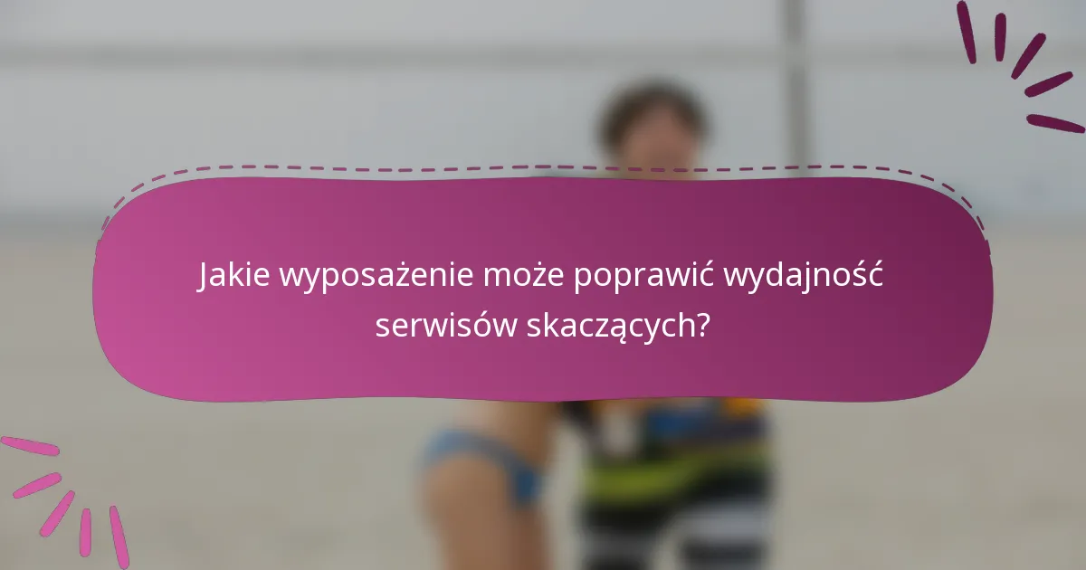 Jakie wyposażenie może poprawić wydajność serwisów skaczących?